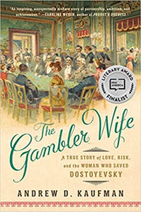 Gambler Wife: A True Story of Love, Risk, and the Woman who saved Dostoyevsky