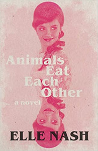 Animals Eat Each Other: A Novel