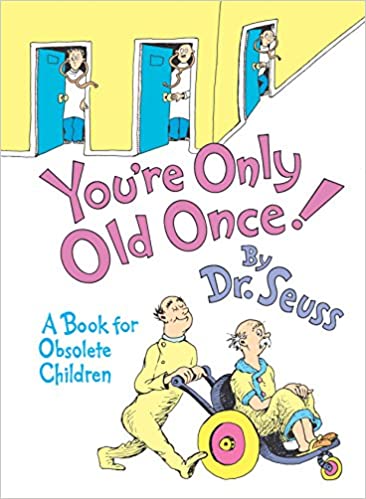 You're Only Old Once! A Book for Obsolete Children