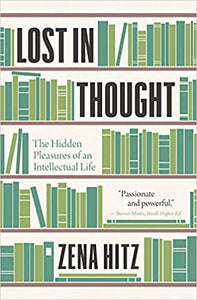 Lost in Thought: the Hidden Pleasures of an Intellectual Life