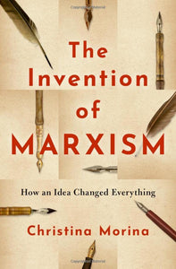 Invention of Marxism: How an Idea Changed Everything