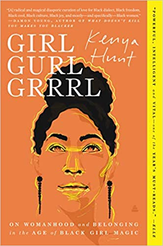 Girl Gurl Grrrl: On Womanhood and Belonging in the Age of Black Girl Magic