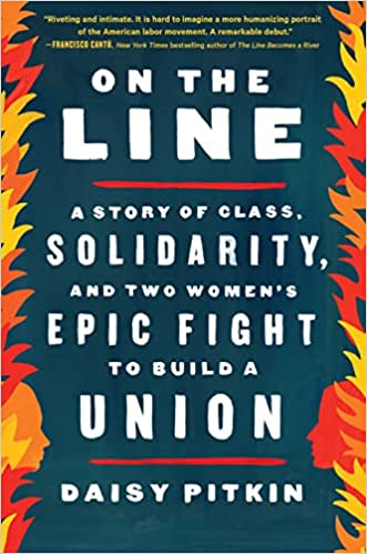 On the Line: A Story of Class, Solidarity, and Two Women's Epic Fight to Build a Union
