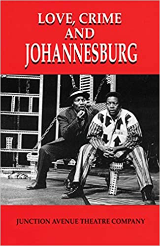 Love, Crime and Johannesburg: A Musical Junction Avenue Theatre Company