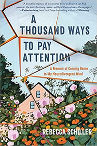Thousand Ways to Pay Attention: A Memoir of Coming Home to my Neurodivergent Mind