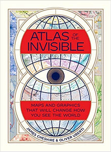 Atlas of the Invisible: Maps and Graphics that will Change how you See the World