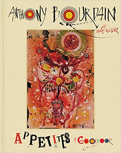 Appetites: A Cookbook, by Anthony Bourdain
