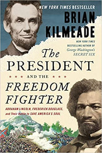 The President and the Freedom Fighter: Abraham Lincoln, Frederick Douglas, and their Battle to Save America's Soul