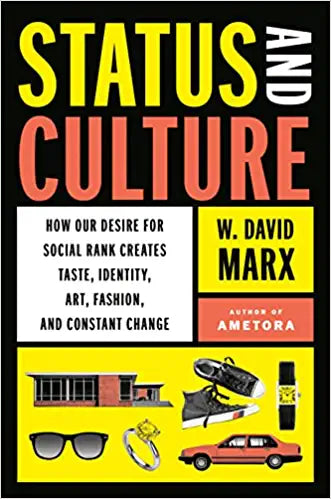 Status and Culture: How Our Desire for Social Rank Creates Taste, Identity, Art, Fashion, and Constant Change