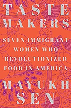 Taste Makers: Seven Immigrant Women who Revolutionized Food in America