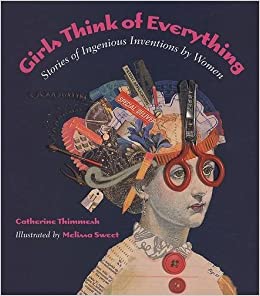 Girls Think of Everything: Stories of Ingenious Inventions by Women