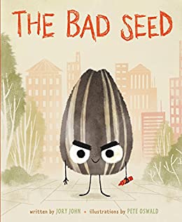 The Bad Seed, by Jory John & Pete Oswald (Illustrations)