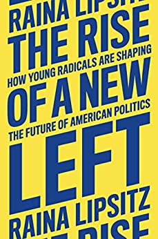 Rise of a New Left: How Young Radicals Are Shaping the Future of American Politics