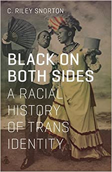Black on Both Sides: A Racial History of Trans Identity
