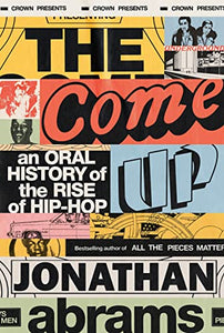 Come Up: An Oral History of the Rise of Hip-Hop