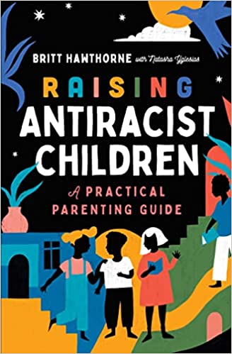 Raising Antiracist Children: A Practical Parenting Guide
