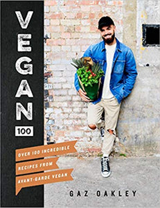 Vegan 100: Over 100 Incredible Recipes From Avant-Guarde Vegan