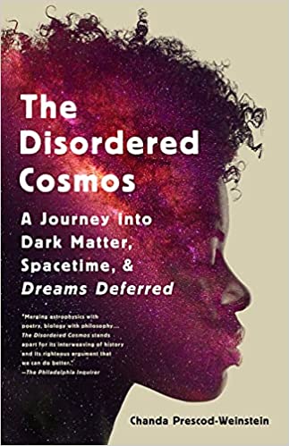 Disordered Cosmos: A Journey into Dark Matter, Spacetime, and Dreams Deferred