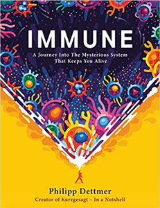 Immune: A Journey into the Mysterious System that Keeps us Alive