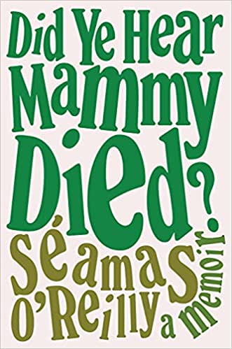 Did ye Hear Mammy Died?