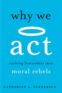 Why We Act: Turning Bystanders into Moral Rebels