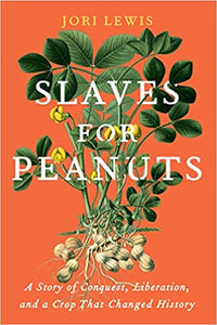 Slaves for Peanuts: A Story of Conquest, Liberation, and a Crop that Changed History