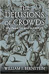 Delusions of Crowds: Why People go Mad in Groups