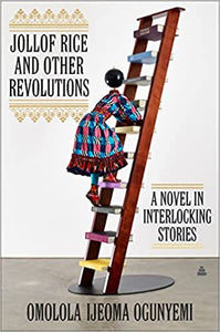 Jollof Rice and Other Revolutions: A Novel in Interlocking Stories