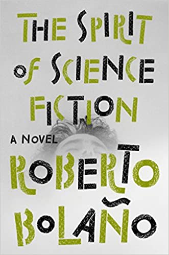 The Spirit of Science Fiction, by Roberto Bolano