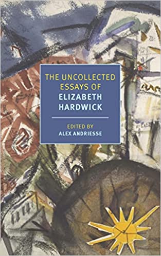 Uncollected Essays of Elizabeth Hardwick