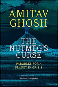 Nutmeg's Curse: Parables for a Planet in Crisis