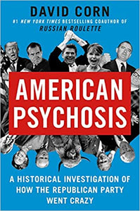 American Psychosis: A Historical Investigation of How the Republican Party Went Crazy
