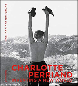Charlotte Perriand: Inventing A New World