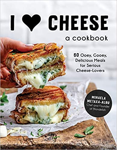 I Heart Cheese: 60 Ooey, Gooey, Delicious Meals for Serious Cheese Lovers