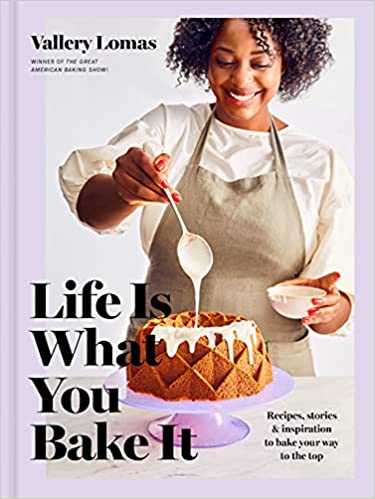 Life is What You Bake It: Recipes, Stories & Inspiration to Bake Your Way to the Top