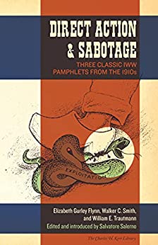 Direct Action & Sabotage: Three Classic IWW Pamphlets from the 1910s (The Charles H. Kerr Library)