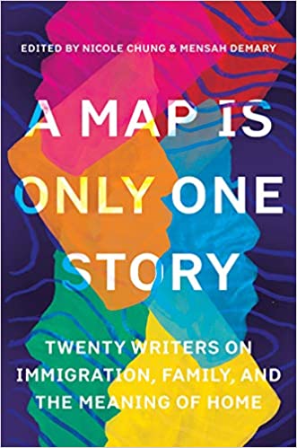 Map Is Only One Story: Twenty Writers on Immigration, Family, and the Meaning of Home