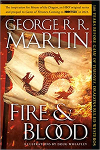 Fire & Blood: 300 Years Before A Game of Thrones (A Targaryen History)