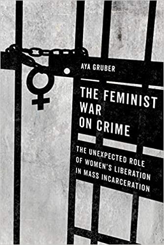 Feminist War on Crime: The Unexpected Role of Women's Liberation in Mass Incarceration