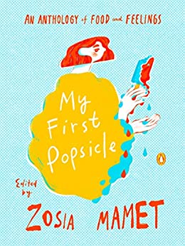 My First Popsicle: An Anthology of Food and Feelings