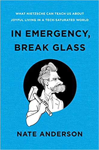 In Emergency, Break Glass: What Nietzsche can Teach us about Joyful Living in a Tech-Saturated World