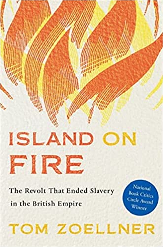 Island on Fire: The Revolt That Ended Slavery in the British Empire