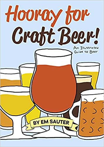 Hoorah for Craft Beer! An Illustrated Guide to Beer