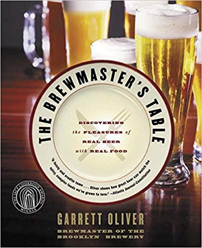 Brewmaster's Table, The: Discovering the Peasures of Real Beer with Real Food