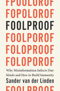 Foolproof: Why Misinformation Infects Our Minds and How to Build Immunity