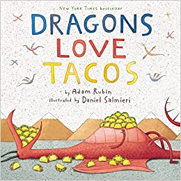 Dragons Love Tacos, by Adam Rubin & Daniel Salmieri