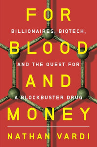 For Blood and Money: Billionaires, Biotech, and the Quest for a Blockbuster Drug