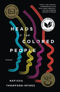 Heads of the Colored People: Stories, by Nafissa Thompson-Spires