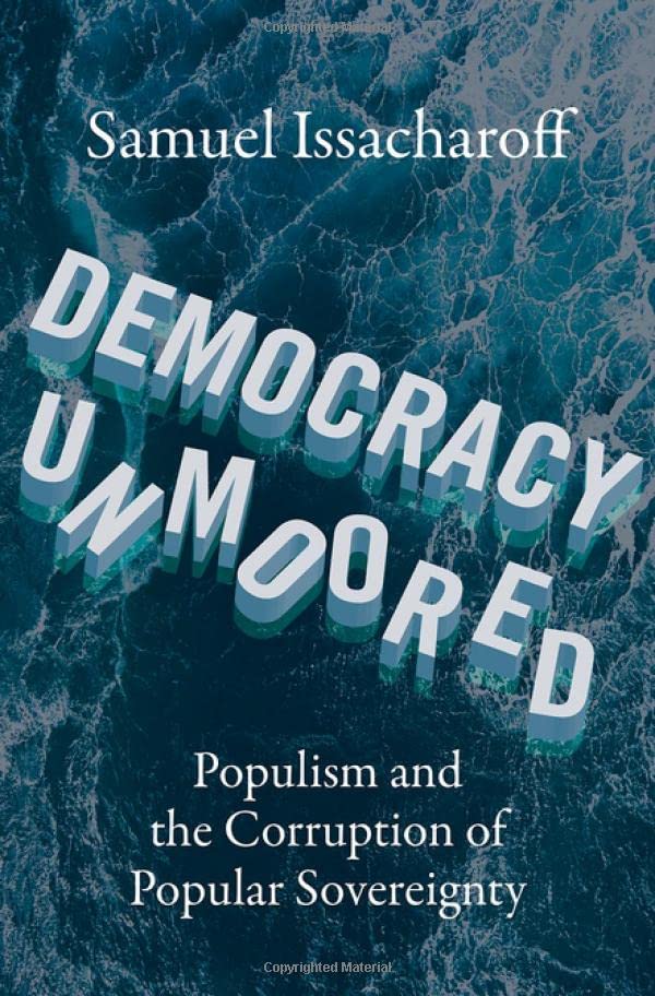 Democracy Unmoored: Populism and the Corruption of Popular Sovereignty
