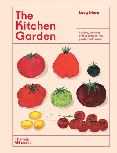 Kitchen Garden: Sowing, Growing and Cooking for the Garden Enthusiast